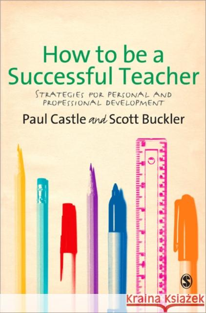 How to Be a Successful Teacher: Strategies for Personal and Professional Development Castle, Paul 9781849200172 0