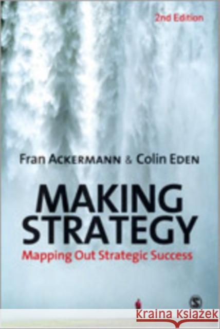 Making Strategy: Mapping Out Strategic Success Ackermann, Fran 9781849201193 Sage Publications (CA)