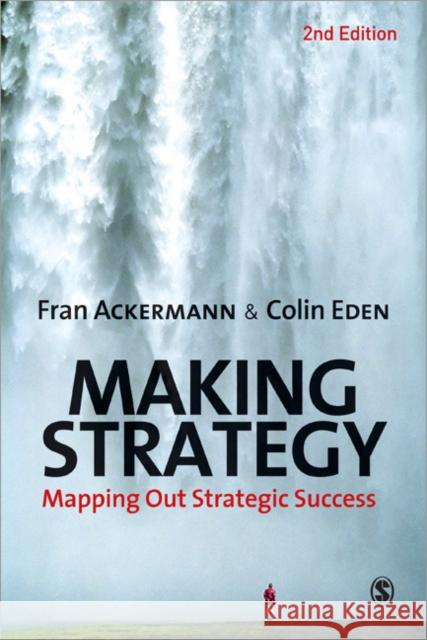 Making Strategy: Mapping Out Strategic Success Ackermann, Fran 9781849201209 Sage Publications Ltd