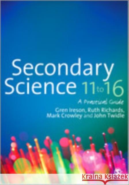 Secondary Science 11 to 16: A Practical Guide Ireson, Gren 9781849201254