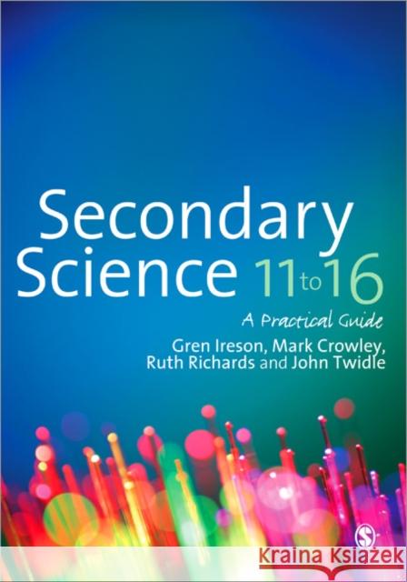 Secondary Science 11 to 16: A Practical Guide Ireson, Gren 9781849201261