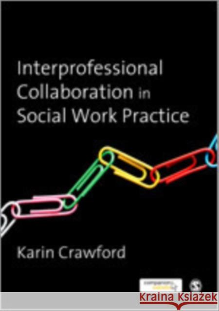 Interprofessional Collaboration in Social Work Practice Karin Crawford 9781849204279