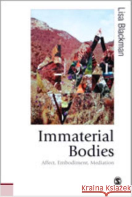 Immaterial Bodies: Affect, Embodiment, Mediation Blackman, Lisa 9781849204729