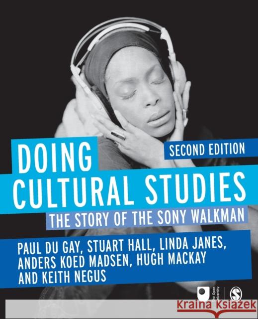 Doing Cultural Studies : The Story of the Sony Walkman Paul du Gay 9781849205504 