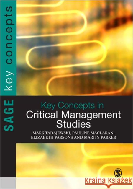 Key Concepts in Critical Management Studies Mark Tadajewski 9781849205696