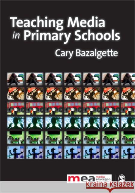 Teaching Media in Primary Schools Cary Bazalgette 9781849205764