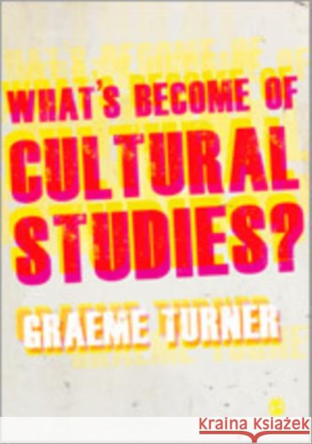 What′s Become of Cultural Studies? Turner, Graeme 9781849205832 SAGE Publications Ltd