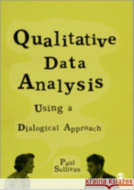 Qualitative Data Analysis Using a Dialogical Approach Paul Sullivan 9781849206099 Sage Publications (CA)