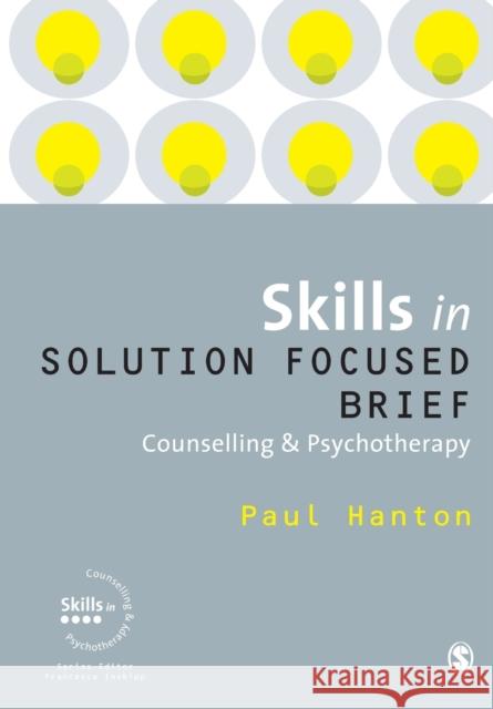 Skills in Solution Focused Brief Counselling and Psychotherapy Paul Hanton 9781849206228 Sage Publications Ltd