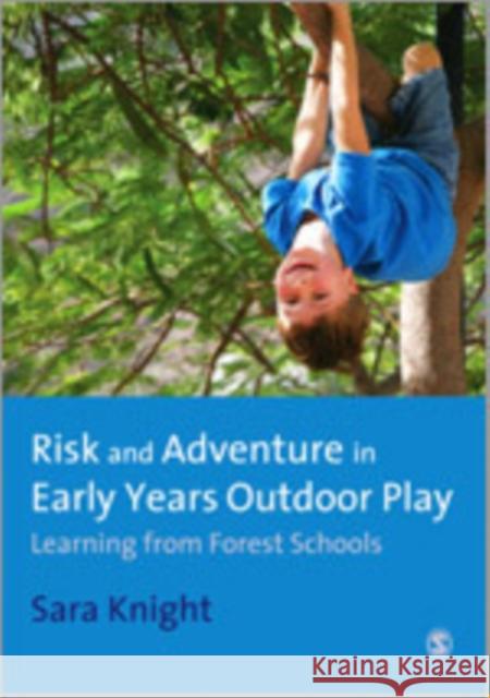 Risk & Adventure in Early Years Outdoor Play: Learning from Forest Schools Knight, Sara 9781849206297 Sage Publications (CA)