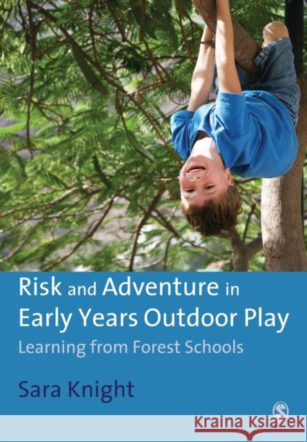 Risk & Adventure in Early Years Outdoor Play: Learning from Forest Schools Sara Knight 9781849206303 Sage Publications Ltd