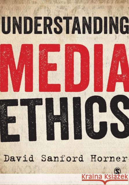 Understanding Media Ethics David Horner 9781849207881