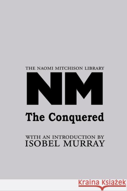 The Conquered Naomi Mitchison, Isobel Murray 9781849210324 Zeticula Ltd