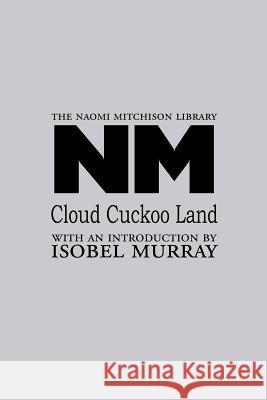 Cloud Cuckoo Land Naomi Mitchison, Isobel Murray 9781849210348 Zeticula Ltd