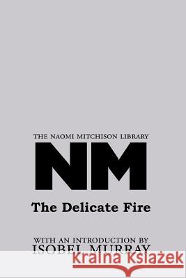 The Delicate Fire Naomi Mitchison, Isobel Murray 9781849210379 Zeticula Ltd