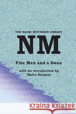 Five Men and a Swan Naomi Mitchison, Moira Burgess 9781849210409 Zeticula Ltd