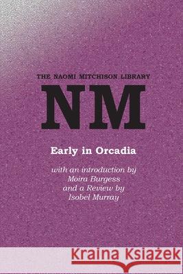 Early in Orcadia Naomi Mitchison, Isobel Murray, Moira Burgess 9781849210591 Zeticula Ltd