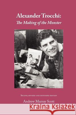 Alexander Trocchi: The Making of the Monster Andrew Murray Scott 9781849210720