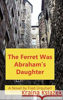 The Ferret Was Abraham's Daughter Fred Urquhart, Isobel Murray 9781849210935 Zeticula Ltd