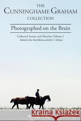Photographed on the Brain: Collected Stories and Sketches Volume 1 Cunninghame Graham, R. B. 9781849211000 Kennedy & Boyd