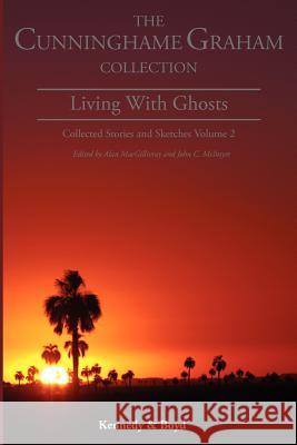 Living with Ghosts: : Collected Stories and Sketches Volume 2 Cunninghame Graham, R. B. 9781849211017 Kennedy & Boyd
