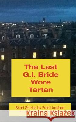 The Last G.I. Bride Wore Tartan Fred Urquhart, Colin Affleck 9781849211062 Zeticula Ltd