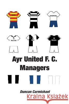 Ayr United F.C. Managers Duncan Carmichael 9781849211659