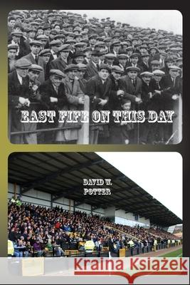 East Fife On This Day David W. Potter 9781849211789