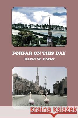 Forfar On This Day David W Potter 9781849212205 Zeticula Ltd