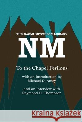 To the Chapel Perilous Naomi Mitchison Michael D. Amey Raymond H. Thompson 9781849212212 Kennedy & Boyd