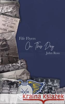 Fife Flyers On This Day John Ross 9781849212250 Kennedy & Boyd