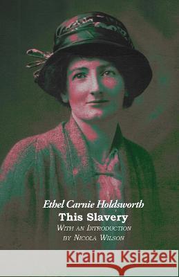 This Slavery Ethel Carnie Holdsworth Nicola Wilson  9781849212335