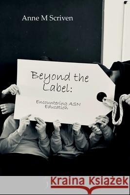 Beyond the Label: Encountering ASN Education Anne M. Scriven 9781849212441 Kennedy & Boyd