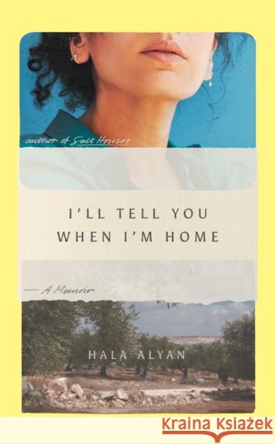 I'll Tell You When I'm Home: A Memoir Hala Alyan 9781849251006