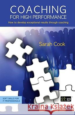 Coaching for High Performance: How to develop exceptional results through coaching Cook, Sarah 9781849280020