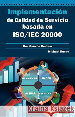 Implementación de Calidad de Servicio basado en ISO/IEC 20000 - Guía de Gestión Kunas, Michael 9781849283533 Itgp