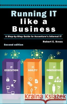 Running IT Like a Business: Accenture's Step-By-Step Guide Kress, Robert E. 9781849283564 Itgp