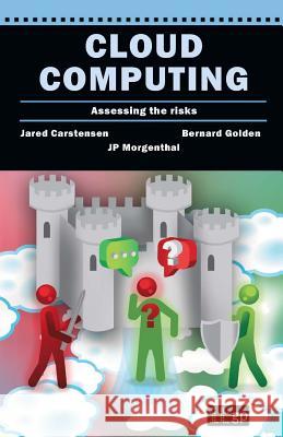 Cloud Computing: Assessing the Risks It Governance Publishing 9781849283595