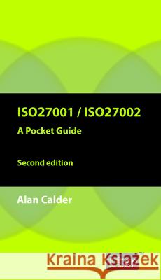 ISO27001/ISO27002: A Pocket Guide: 2013 Alan Calder, IT Governance Publishing 9781849285223 IT Governance Publishing