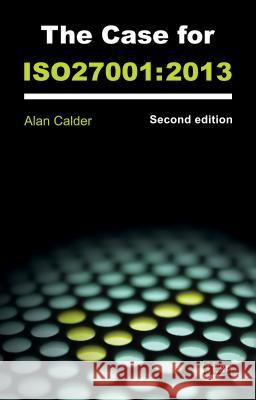 The Case for ISO 27001: 2013 It Governance Publishing 9781849285308 Itgp