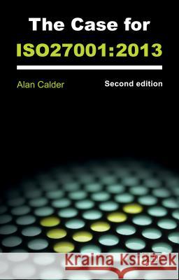 The Case for ISO 27001: 2013 It Governance Publishing 9781849285308