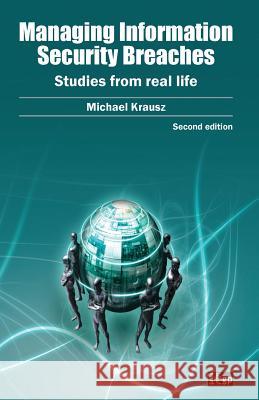 Managing Information Security Breaches: Studies from Real Life It Governance Publishing 9781849285957