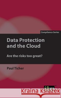 Data Protection and the Cloud: Are the Risks Too Great? Paul Ticher 9781849287128 Itgp