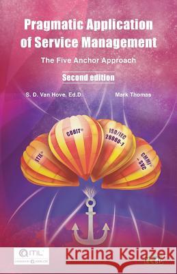Pragmatic Application of Service Management: The Five Anchor Approach Suzanne Va Mark Thomas 9781849288750 It Governance Ltd