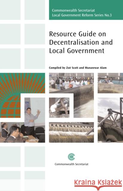 Resource Guide on Decentralisation and Local Government Zoë Scott, Munawwar Alam 9781849290296 Commonwealth Secretariat