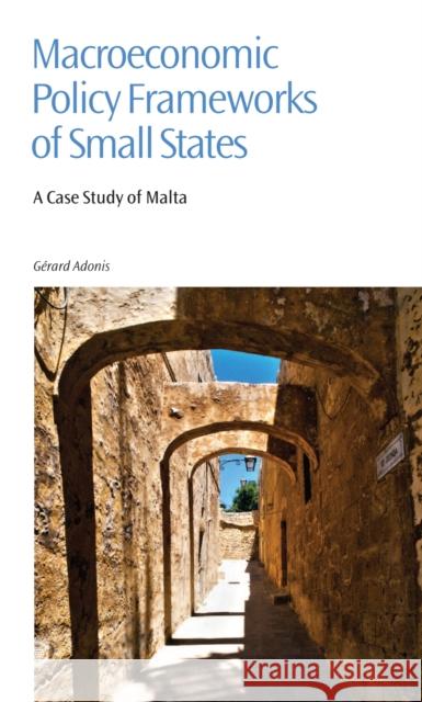 Macroeconomic Policy Frameworks of Small States: A Case Study of Malta Dr Gérard Adonis 9781849290630 Commonwealth Secretariat