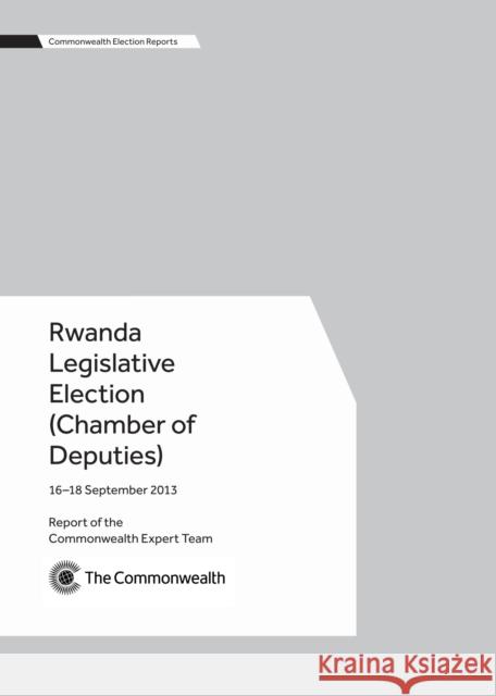 Rwanda Legislative Election (Chamber of Deputies), 16–18 September 2013 Commonwealth Expert Team 9781849291101 Commonwealth Secretariat