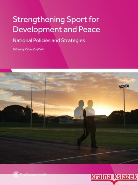 Strengthening Sport for Development and Peace: National Policies and Strategies Oliver Dudfield 9781849291187 Commonwealth Secretariat