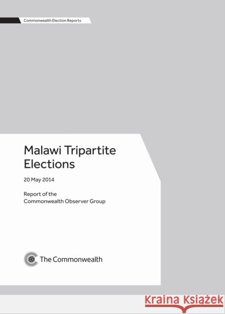 Malawi Tripartite Elections, 20 May 2014 Commonwealth Observer Group 9781849291323 Commonwealth Secretariat
