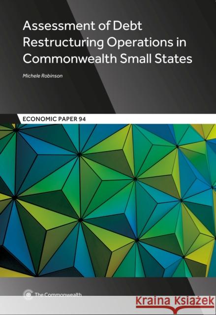 Assessment of Debt Restructuring Operations in Commonwealth Small States Michele Robinson 9781849291354 Commonwealth Secretariat